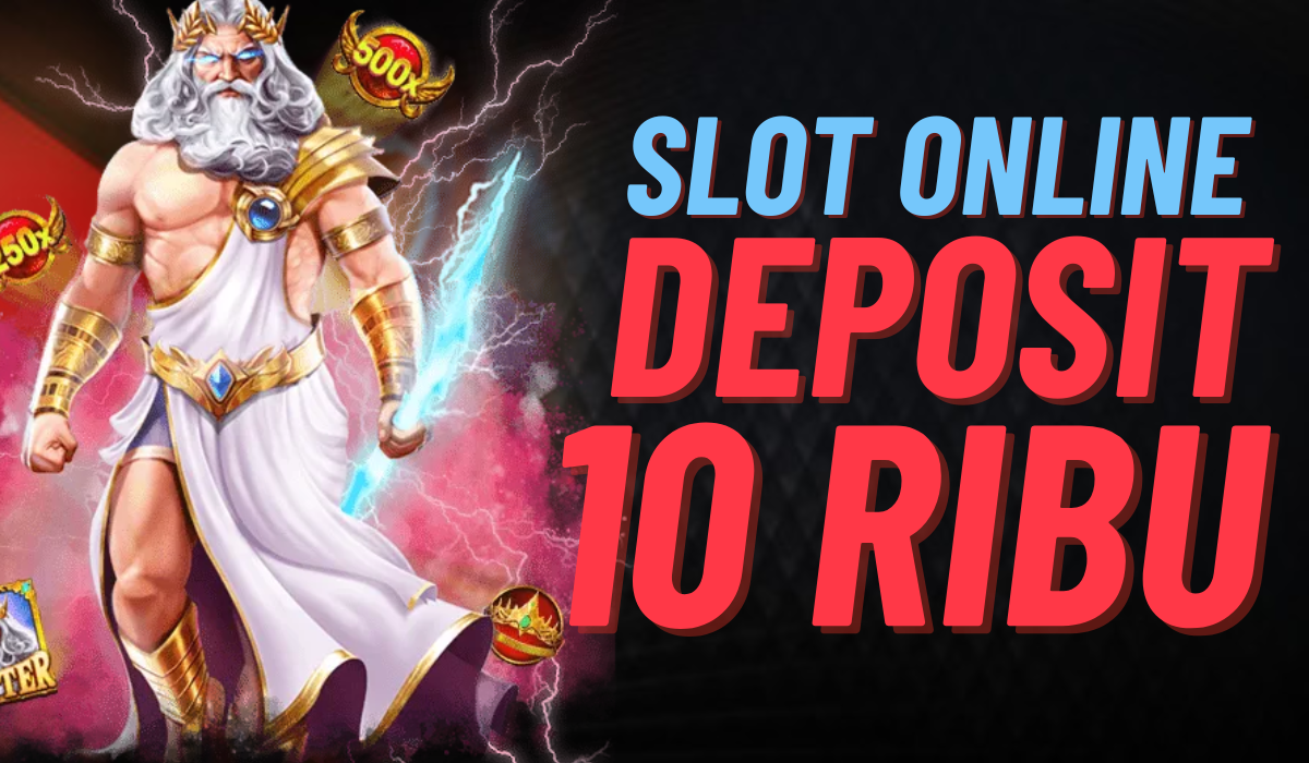 Panduan Lengkap Slot Deposit 10k Cara Bermain dan Tips Menang